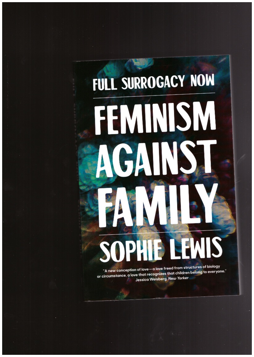 LEWIS, Sophie - Full Surrogacy Now. Feminism against Family